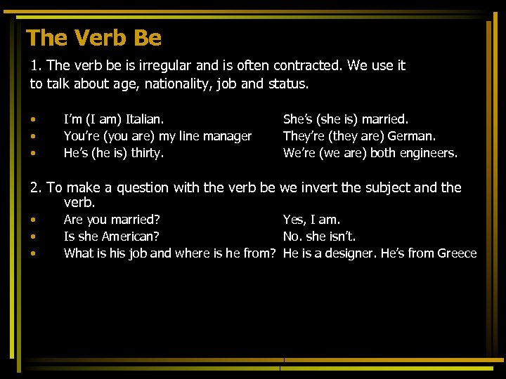 The Verb Be 1. The verb be is irregular and is often contracted. We