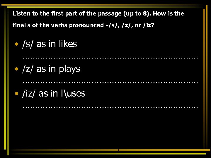 Listen to the first part of the passage (up to 8). How is the