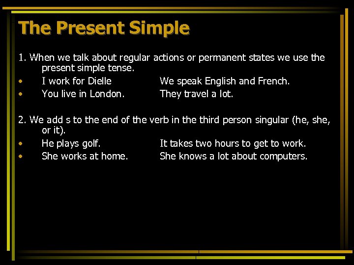 The Present Simple 1. When we talk about regular actions or permanent states we