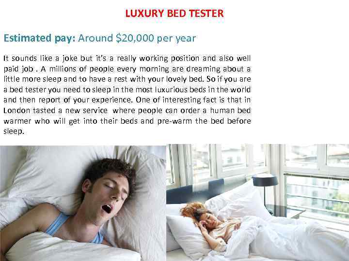  LUXURY BED TESTER Estimated pay: Around $20, 000 per year It sounds like