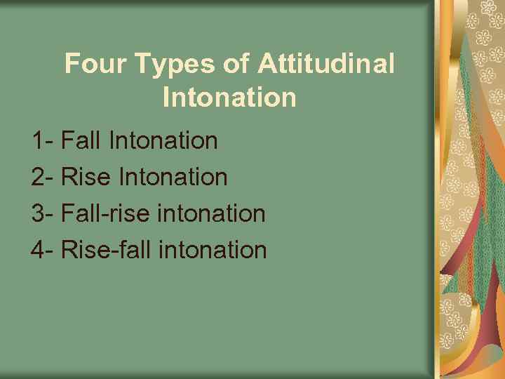 Four Types of Attitudinal Intonation 1 - Fall Intonation 2 - Rise Intonation 3