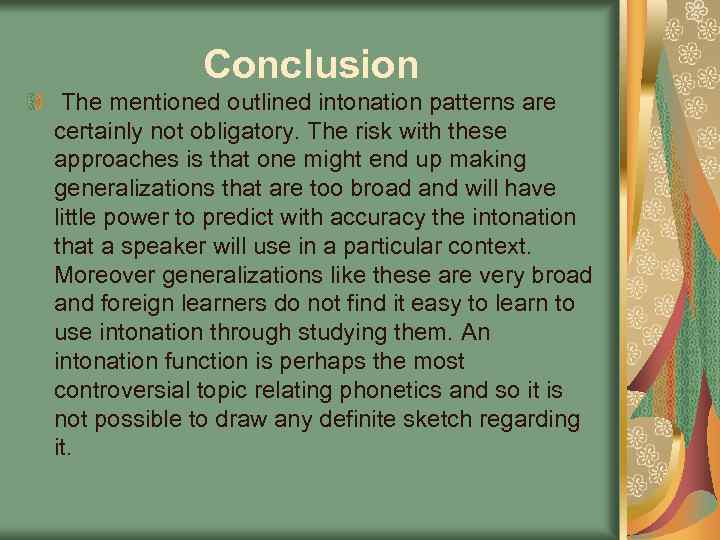 Conclusion The mentioned outlined intonation patterns are certainly not obligatory. The risk with these