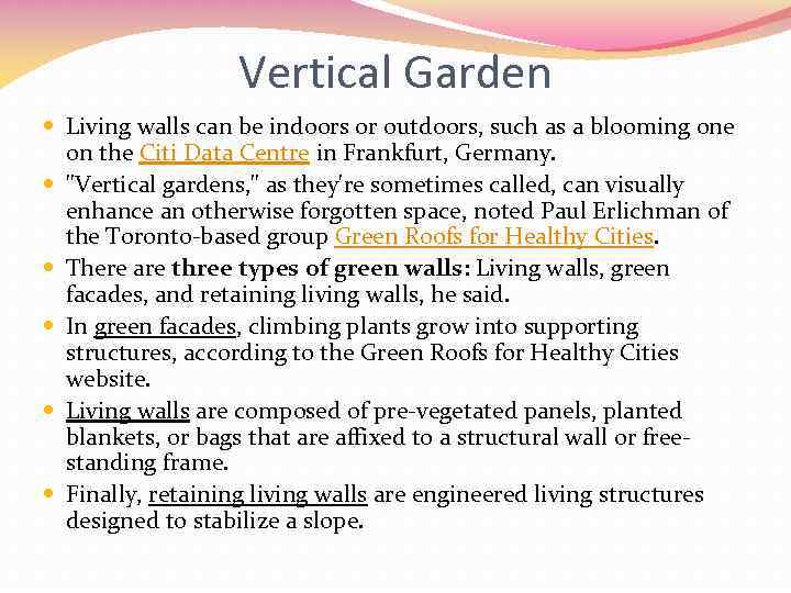 Vertical Garden Living walls can be indoors or outdoors, such as a blooming one