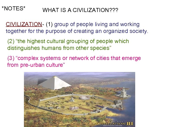 *NOTES* WHAT IS A CIVILIZATION? ? ? CIVILIZATION- (1) group of people living and