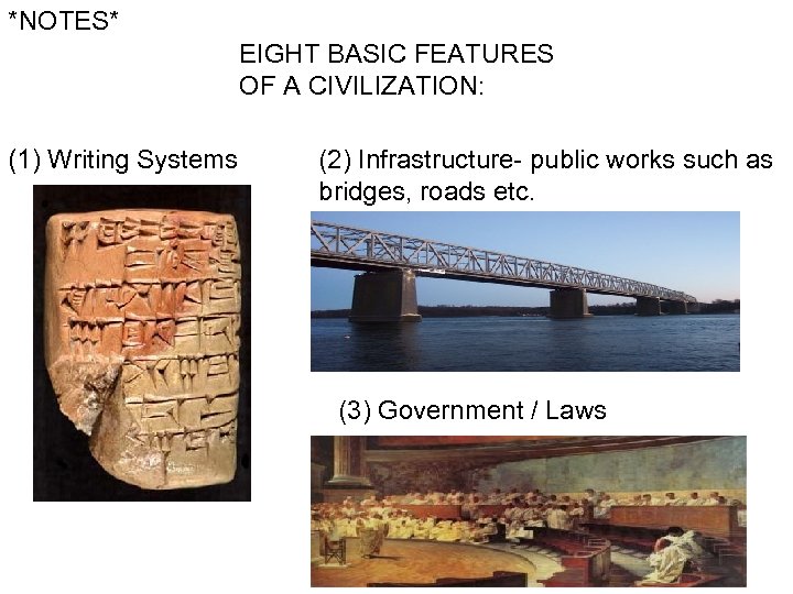 *NOTES* EIGHT BASIC FEATURES OF A CIVILIZATION: (1) Writing Systems (2) Infrastructure- public works