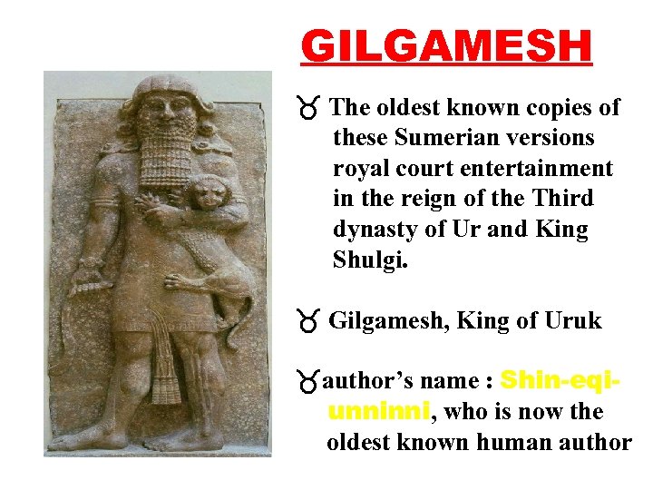 GILGAMESH The oldest known copies of these Sumerian versions royal court entertainment in the