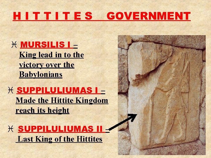 HITTITES GOVERNMENT i MURSILIS I – King lead in to the victory over the