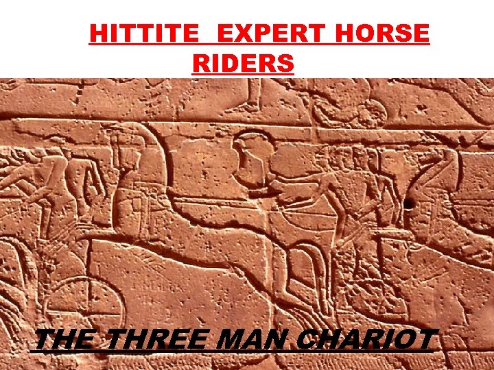 HITTITE EXPERT HORSE RIDERS THE THREE MAN CHARIOT 