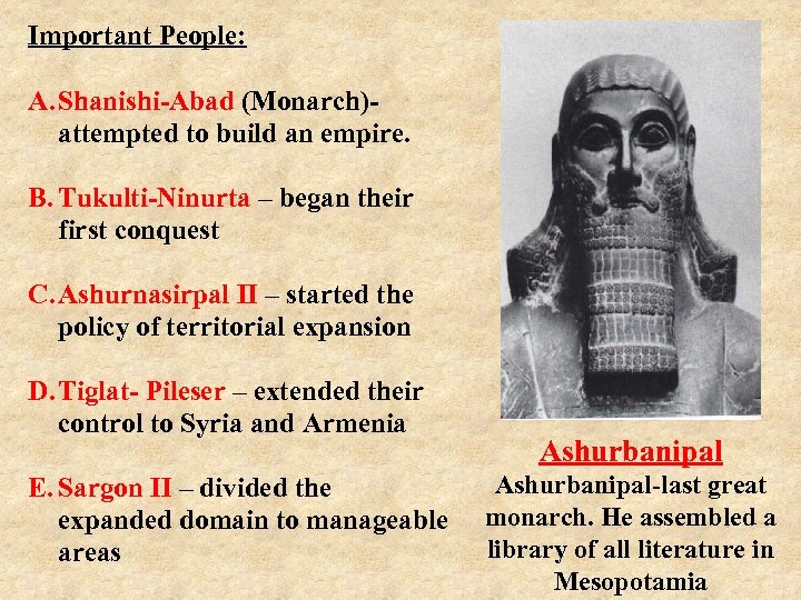 Important People: A. Shanishi-Abad (Monarch)- attempted to build an empire. B. Tukulti-Ninurta – began