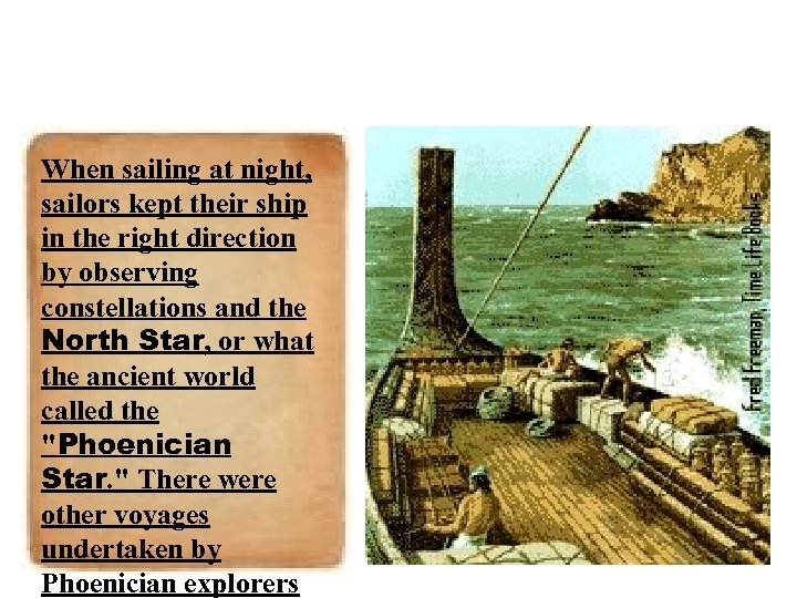 When sailing at night, sailors kept their ship in the right direction by observing