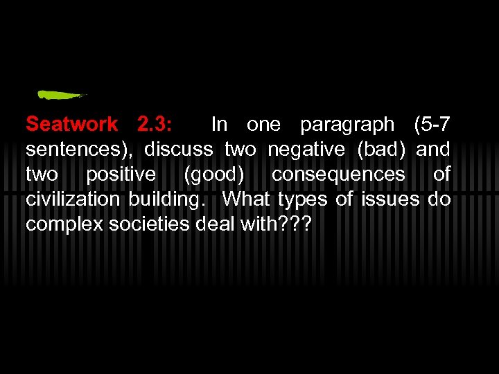 Seatwork 2. 3: In one paragraph (5 -7 sentences), discuss two negative (bad) and
