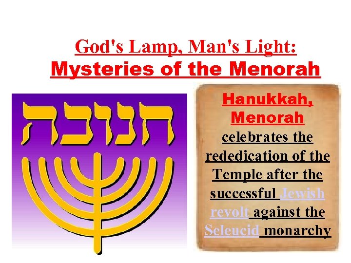 God's Lamp, Man's Light: Mysteries of the Menorah Hanukkah, Menorah celebrates the rededication of
