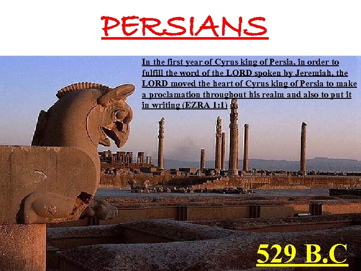 PERSIANS In the first year of Cyrus king of Persia, in order to fulfill