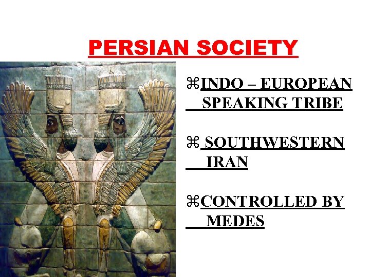 PERSIAN SOCIETY z. INDO – EUROPEAN SPEAKING TRIBE z SOUTHWESTERN IRAN z. CONTROLLED BY