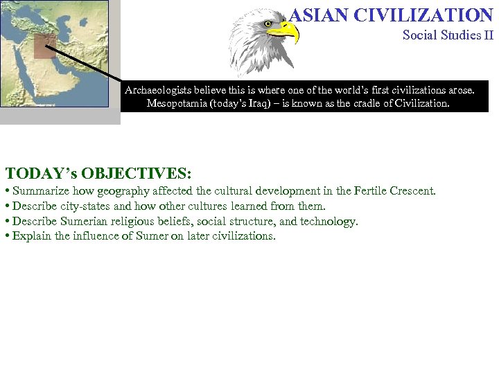 ASIAN CIVILIZATION Social Studies II Archaeologists believe this is where one of the world’s