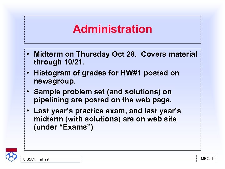 Administration • Midterm on Thursday Oct 28. Covers material through 10/21. • Histogram of