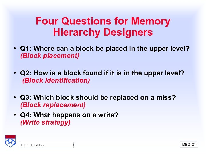 Four Questions for Memory Hierarchy Designers • Q 1: Where can a block be