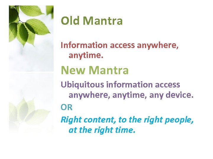 Old Mantra Information access anywhere, anytime. New Mantra Ubiquitous information access anywhere, anytime, any