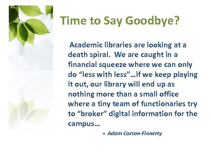Time to Say Goodbye? Academic libraries are looking at a death spiral. We are