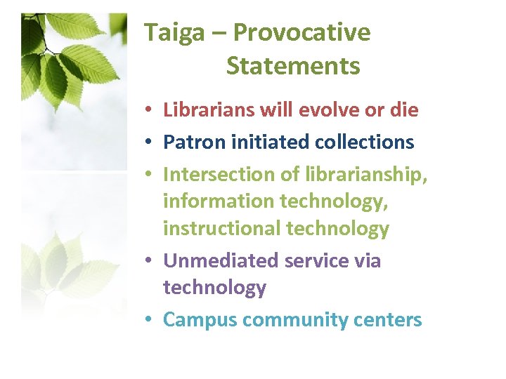 Taiga – Provocative Statements • Librarians will evolve or die • Patron initiated collections