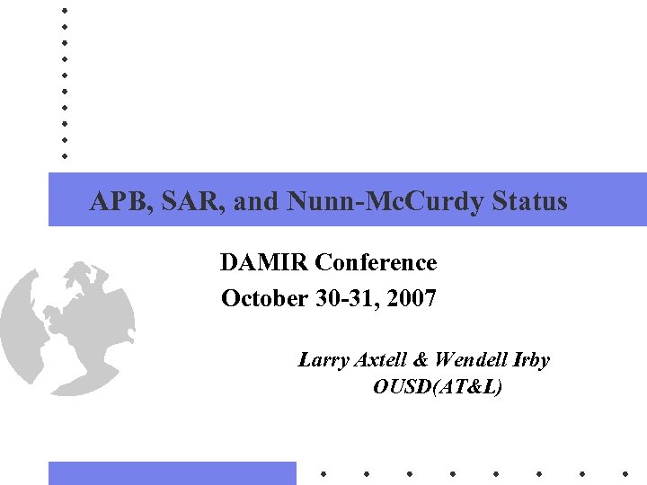APB, SAR, and Nunn-Mc. Curdy Status DAMIR Conference October 30 -31, 2007 Larry Axtell
