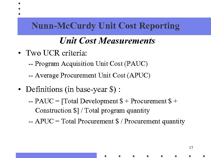Nunn-Mc. Curdy Unit Cost Reporting Unit Cost Measurements • Two UCR criteria: -- Program