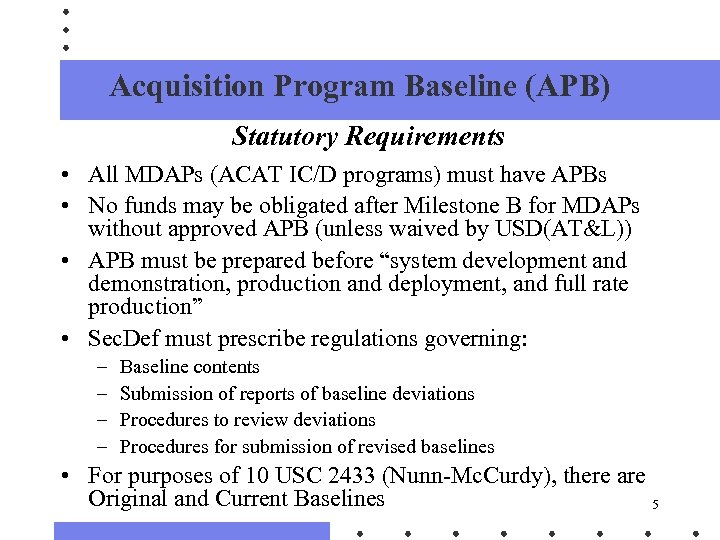 Acquisition Program Baseline (APB) Statutory Requirements • All MDAPs (ACAT IC/D programs) must have