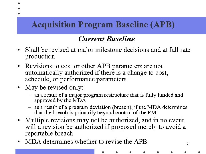 Acquisition Program Baseline (APB) Current Baseline • Shall be revised at major milestone decisions