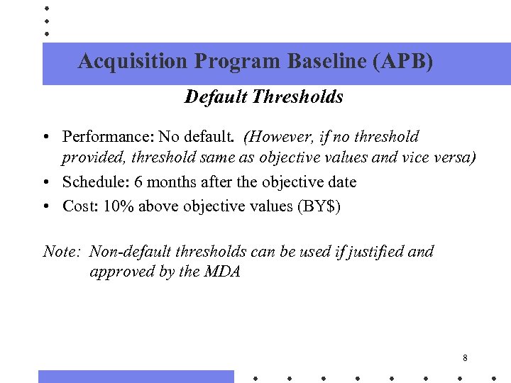 Acquisition Program Baseline (APB) Default Thresholds • Performance: No default. (However, if no threshold