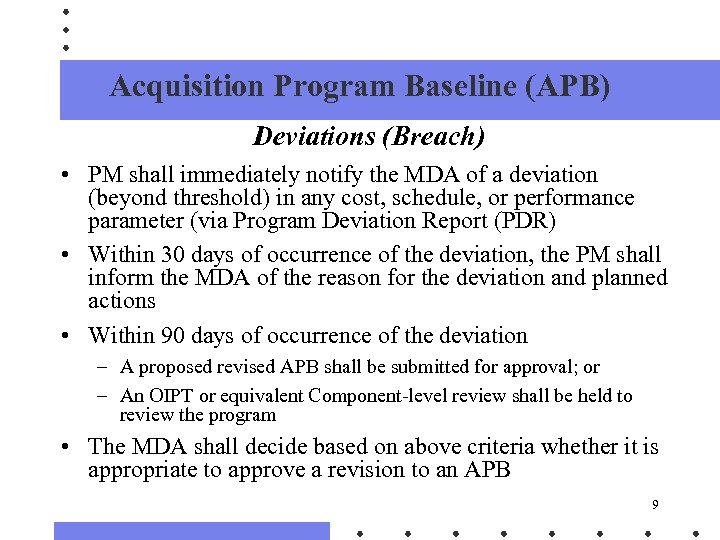 Acquisition Program Baseline (APB) Deviations (Breach) • PM shall immediately notify the MDA of