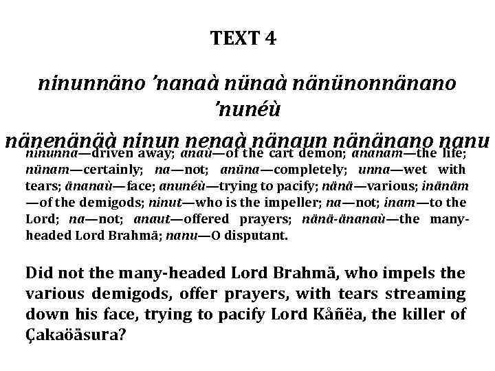 TEXT 4 ninunnäno ’nanaà nünaà nänünonnänano ’nunéù nänenänäà ninunanaù—of the cart demon; ananam—the nanu