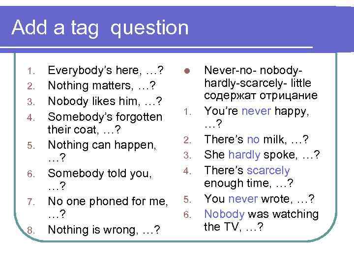 Add a tag question 1. 2. 3. 4. 5. 6. 7. 8. Everybody’s here,