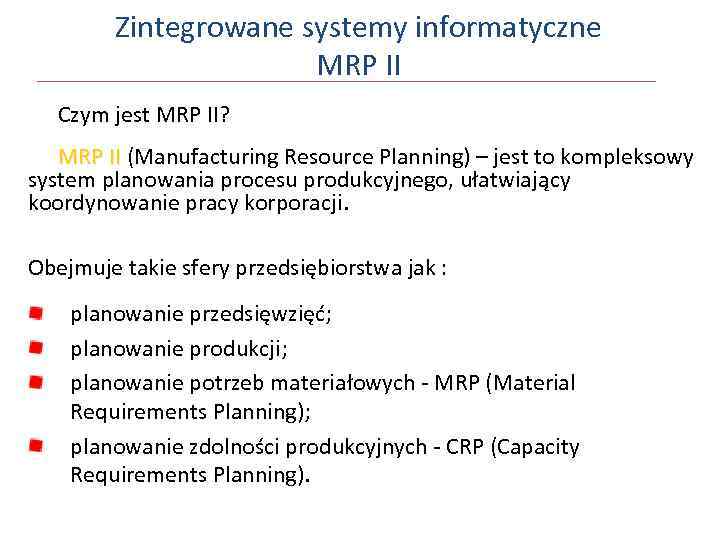 Zintegrowane systemy informatyczne MRP II Czym jest MRP II? MRP II (Manufacturing Resource Planning)