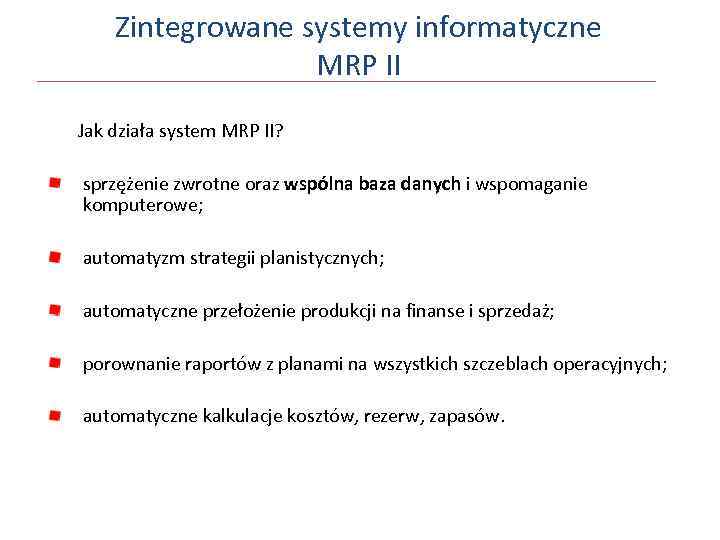 Zintegrowane systemy informatyczne MRP II Jak działa system MRP II? sprzężenie zwrotne oraz wspólna