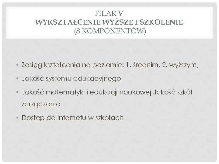 FILAR V WYKSZTAŁCENIE WYŻSZE I SZKOLENIE (8 KOMPONENTÓW) • Zasięg kształcenia na poziomie: 1.