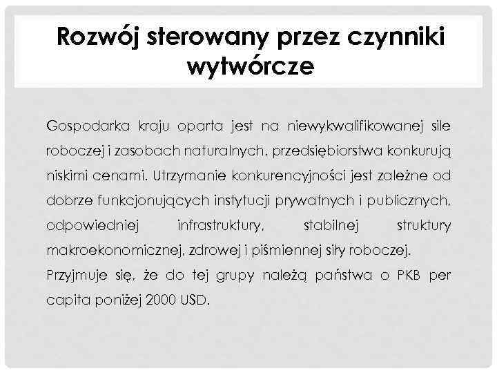 Rozwój sterowany przez czynniki wytwórcze Gospodarka kraju oparta jest na niewykwalifikowanej sile roboczej i