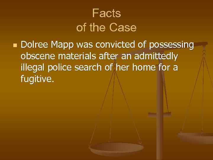 Facts of the Case n Dolree Mapp was convicted of possessing obscene materials after