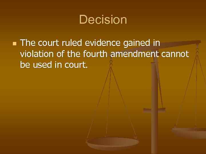 Decision n The court ruled evidence gained in violation of the fourth amendment cannot