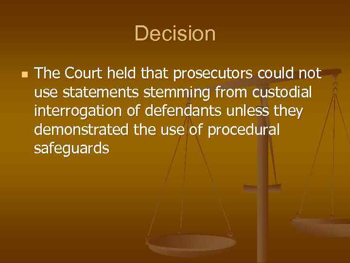 Decision n The Court held that prosecutors could not use statements stemming from custodial