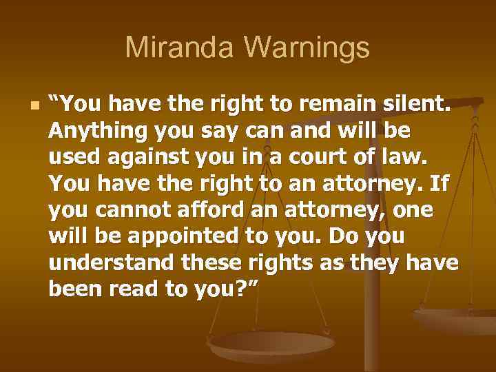 Miranda Warnings n “You have the right to remain silent. Anything you say can