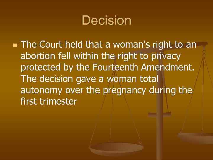 Decision n The Court held that a woman's right to an abortion fell within