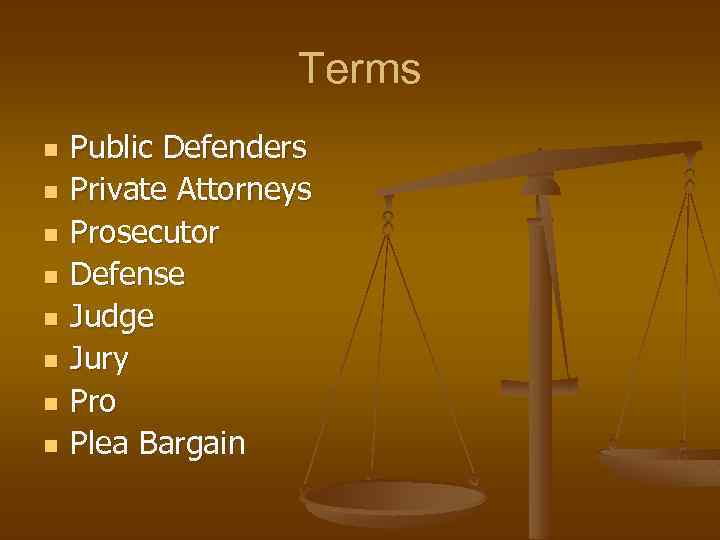 Terms n n n n Public Defenders Private Attorneys Prosecutor Defense Judge Jury Pro