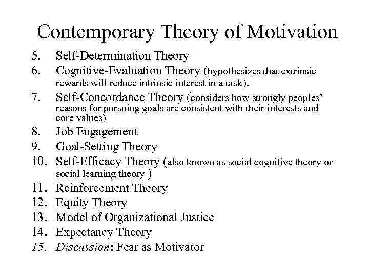 Contemporary Theory of Motivation 5. 6. 7. Self-Determination Theory Cognitive-Evaluation Theory (hypothesizes that extrinsic