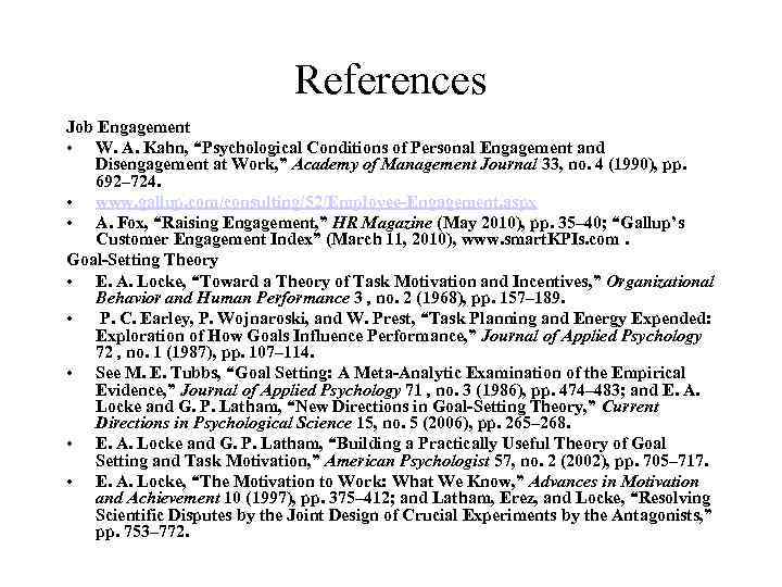 References Job Engagement • W. A. Kahn, “Psychological Conditions of Personal Engagement and Disengagement