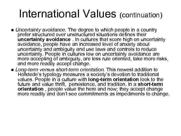 International Values (continuation) ● Uncertainty avoidance. The degree to which people in a country