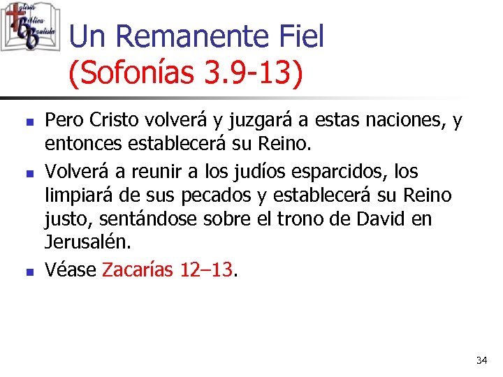 Un Remanente Fiel (Sofonías 3. 9 -13) n n n Pero Cristo volverá y