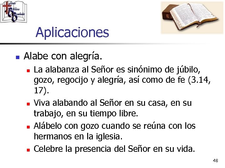 Aplicaciones n Alabe con alegría. n n La alabanza al Señor es sinónimo de
