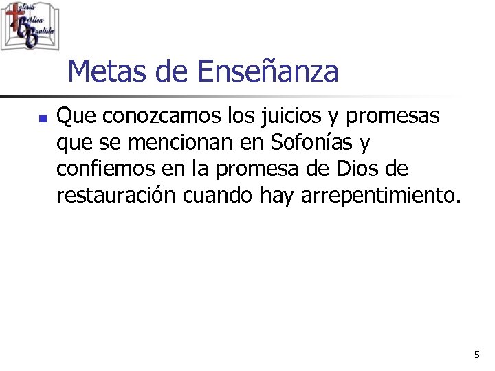 Metas de Enseñanza n Que conozcamos los juicios y promesas que se mencionan en