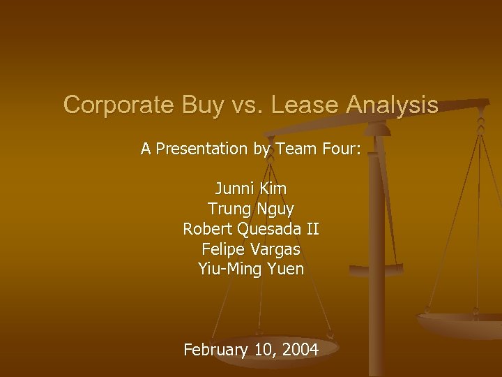 Corporate Buy vs. Lease Analysis A Presentation by Team Four: Junni Kim Trung Nguy