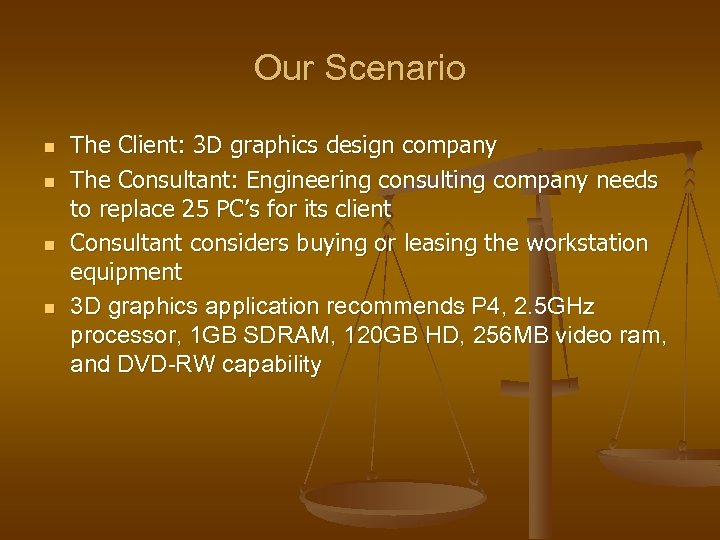 Our Scenario n n The Client: 3 D graphics design company The Consultant: Engineering